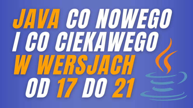Java co nowego i co ciekawego w wersjach od 17 do 21 - UProgramisty