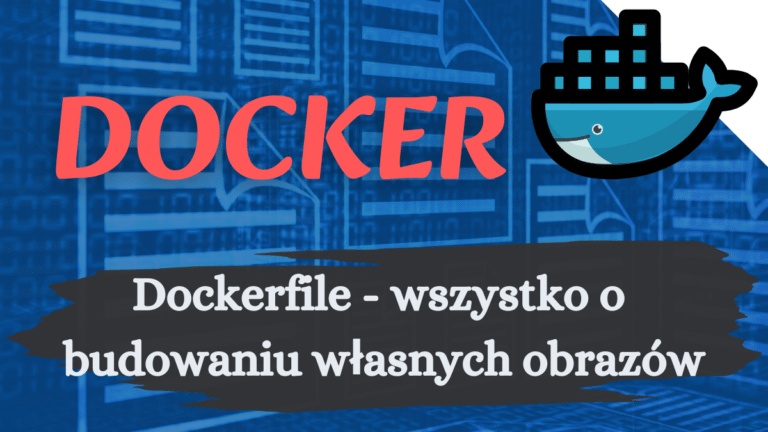 Read more about the article Dockerfile – wszystko o budowaniu własnych obrazów