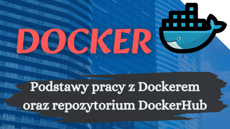 Podstawy pracy z Dockerem oraz repozytorium DockerHub - UProgramisty
