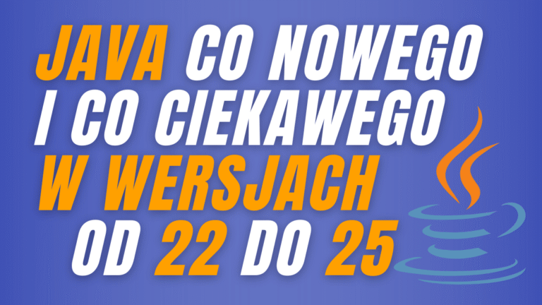 Read more about the article Java co nowego i co ciekawego w wersjach od 22 do 25