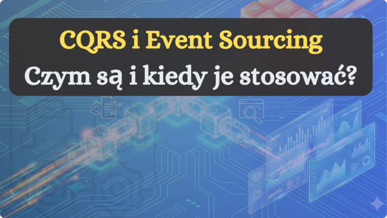 Read more about the article CQRS i Event Sourcing – czym są i kiedy je stosować?